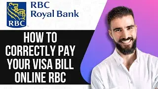 HOW TO CORRECTLY PAY YOUR VISA BILL ONLINE RBC 2025! FULL GUIDE