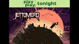 Play by Play: Jettomero (Part 1)