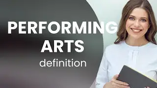 Performing arts &bull; meaning of PERFORMING ARTS