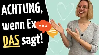 Achtung, wenn Ex DAS sagt! [richtig reagieren bei „schwierigen“ Themen]