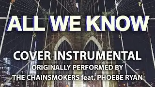 All We Know (Cover Instrumental) [In the Style of The Chainsmokers feat. Phoebe Ryan]