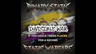 (BINARY STATIC) (STATIC WARFARE) (TRACK 2) Invisible War