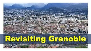 Revisiting Grenoble: Capital of the French Alps