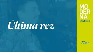 Última Vez | Moderna Tradição - Tivo