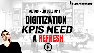 Ep 03 : Digitization KPIs Need a REFRESH : #BIGBOLDKPIs Supernegotiate