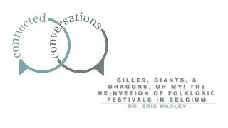 Gilles, Giants, and Dragons, Oh My!: The Reinvention of Folkloric Festivals in Belgium