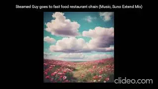 Steamed Guy goes to fast food restaurant chain Music, (Suno Extend Mix)