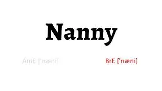 How to Pronounce nanny in American English and British English
