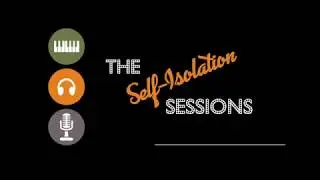 The Self-Isolation Sessions - A Story of My Own - Session 1