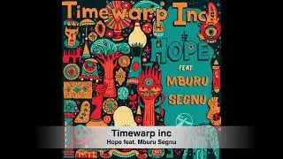 Timewarp inc - Hope feat. Mburu Segnu