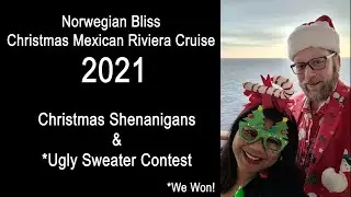 NCL Bliss - Christmas Mexican Riviera 2021 - Christmas Shenanigans & Ugly Sweater Contest - WE WON!