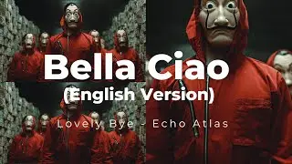 Bella Ciao English Version Lovely Bye – Money Heist Song (Cover)
