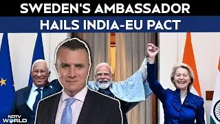 Sweden's Ambassador Jan Thesleff Hails India-EU Pact, Weighs In On New World Order