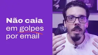 Golpes por Email - Como se Proteger de Emails Falsos e Maliciosos