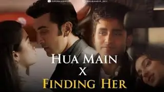Hua Main x Finding Her - Full Version | Shubhadip Dey
