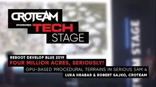 Four Million Acres, Seriously // Croteam Tech Stage @ Reboot Develop Blue 2019