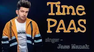 Time Paas : Jass Manak (full Song) | Letest panjabi song