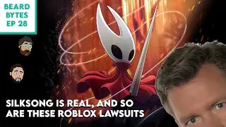 Silksong is real and so are these Roblox lawsuits | Beard Bytes Ep 28