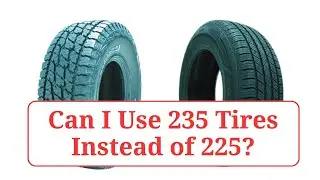 Can I Use 235 Tires Instead of 225?   #235vs225