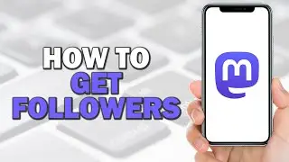 How To Get Followers On Mastodon (Easiest Way)​​​​​​​