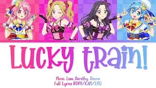 lucky train! | Nono, Lisa, Dorothy, Reona | Aikatsu & PriPara Full Lyrics ROM/KAN/ENG
