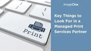 Key Things to Look For in a Managed Print Services Partner | imageOne
