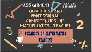 1.3.7B|| ASSIGNMENT||QUALITY AND PROFESSIONAL COMPETENCIES OF MATH TEACHER||3rd sem
