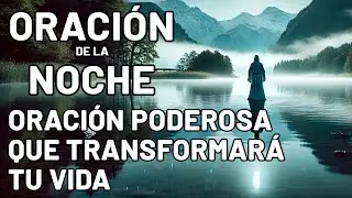 Oraci&oacute;n de la Noche: Intercesiones Poderosas y Coraz&oacute;n Agradecido