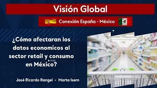 &iquest;C&oacute;mo afectaran los datos econ&oacute;micos al sector retail y consumo en M&eacute;xico?
