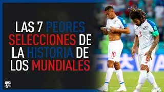 Las 7 PEORES SELECCIONES de la HISTORIA de los MUNDIALES