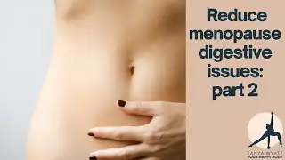 Reduce menopause digestive issues: discover the best way today (part 2)
