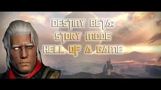 Destiny BETA! Story Mode: HELL OF A GAME !!