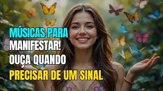 Músicas para Manifestar | Ouça Quando Precisar de um Sinal
