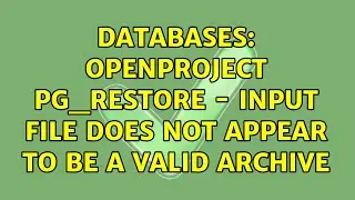 Databases: OpenProject pg_restore - input file does not appear to be a valid archive