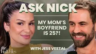 Ask Nick w/ Jess Vestal - My Mom is Dating A 25 Year Old