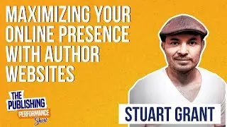 Stuart Grant - Maximizing Your Online Presence with Author Websites