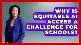 Why Is Equitable AI Access A Challenge For Schools? - Safe AI for The Classroom
