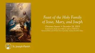 Feast of the Holy Family - Dec 28, 2025 - 9 AM Mass