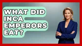 What Did Inca Emperors Eat? - Archaeology Quest
