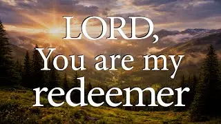 LORD, You Are My Redeemer  &mdash;  Christian Prayer for Hope and Healing