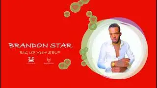 Brandon Star - Big Up Yuh Self (Freestyle)