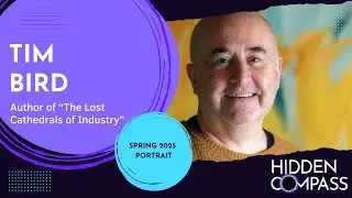 Introducing Tim Bird, Author of &ldquo;The Lost Cathedrals of Industry&rdquo; | Hidden Compass