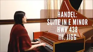 Handel: Suite in e minor, HWV 438, III. Jigg; Alice M. Chuaqui Baldwin, harpsichord