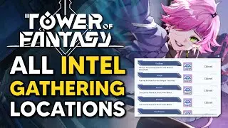 ALL Intel Gathering Locations - Tower of Fantasy
