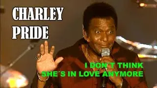 CHARLEY PRIDE - I Don't Think She's in Love Anymore