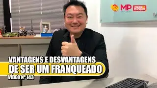 Vantagens e desvantagens de ser um Franqueado.