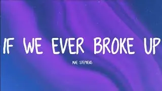 Mae Stephens - If We Ever Broke Up (lyrics)