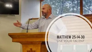 Matthew 25:14-30 using your talent