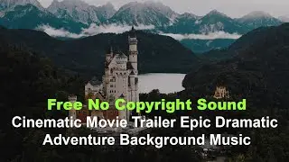 Free No Copyright Cinematic Trailer Music Epic Dramatic Adventure Cinematic Trailer Background