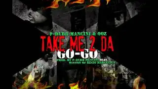 P-Dubb Mancini featuring OOZ - Take Me 2 Da Go-Go (2013)